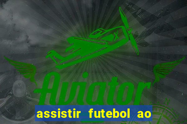 assistir futebol ao vivo multicanais